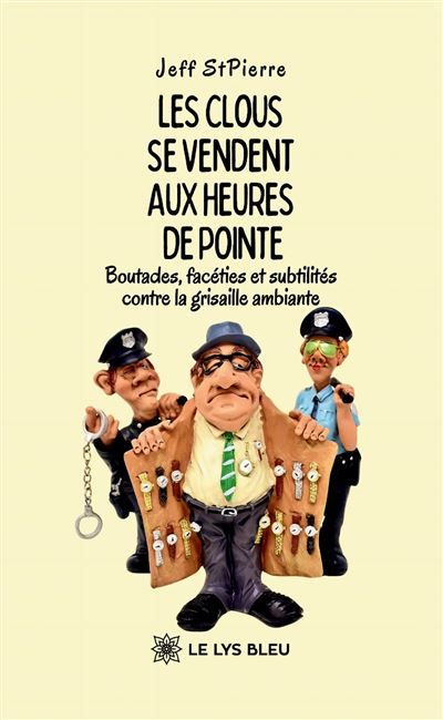 Les clous se vendent aux heures de pointe Boutades, facéties et subtilités contre la grisaille ambiante