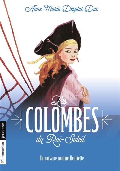 Les Colombes du Roi-Soleil Un corsaire nommé Henriette
