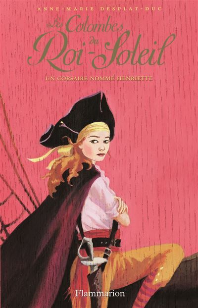 Les Colombes du Roi-Soleil Un corsaire nommé Henriette