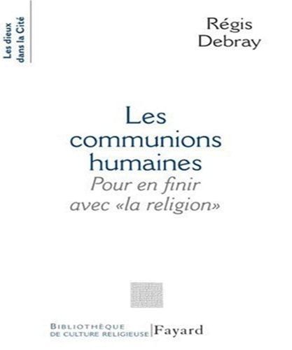 Les communions humaines pour en finir avec "la religion"