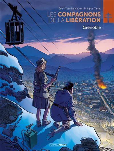 Les Compagnons de la Libération : Grenoble - histoire complète - Philippe Tarral