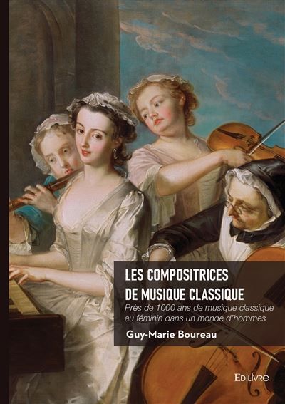 Les compositrices de musique classique Près de 1000 ans de musique classique au féminin dans un monde d'hommes