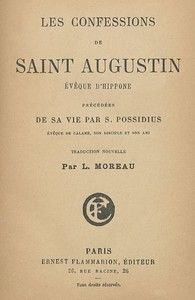Les confessions de saint Augustin, évêque d'Hippone: précédées de sa vie par S. Possidius, évêque de Calame... ; traduction nouvelle par L. Moreau