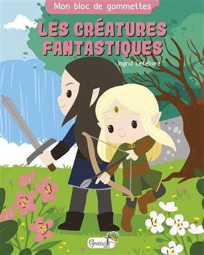 Les créatures fantastiques - Ingrid Lefebvre