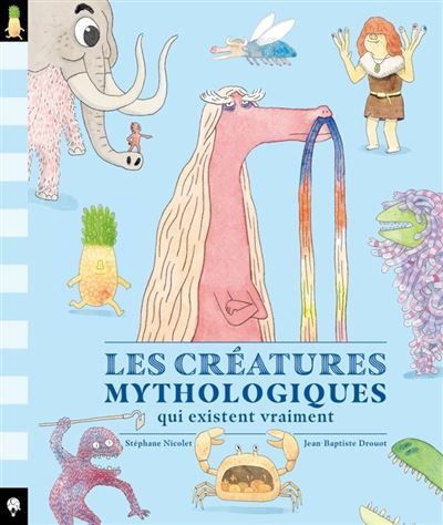 Les Créatures mythologiques qui existent vraiment - Jean-Baptiste Drouot