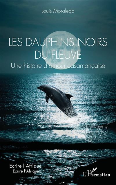 Les dauphins noirs du fleuve Une histoire d’amour casamançaise