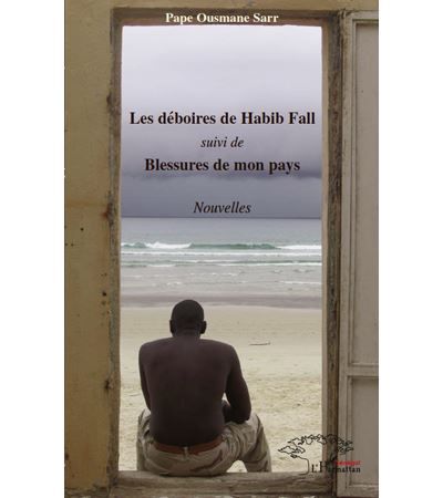 Les déboires de Habib Fall Suivi de Blessures de mon pays