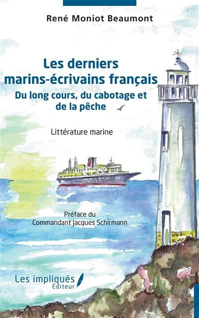 Les derniers marins-écrivains français Du long cours, du cabotage et de la pêche