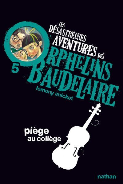 Les Désastreuses aventures des orphelins Baudelaire 5 : Piège au collège Tome 5