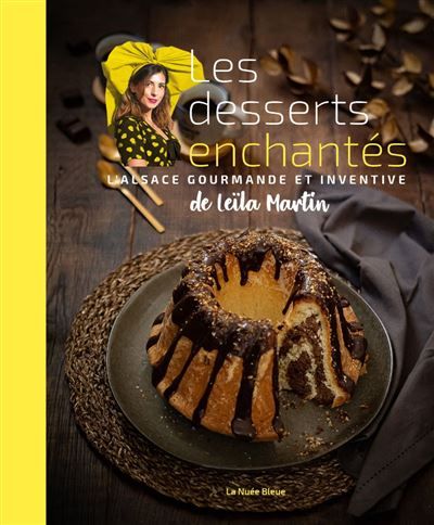 Les desserts enchantés de leïla martin L’Alsace gourmande et inventive
