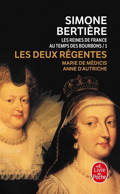 Les Deux Régentes (Les Reines de France au temps des Bourbons, Tome 1) 1- Les deux régentes : Marie de Médicis- Anne d'Autriche