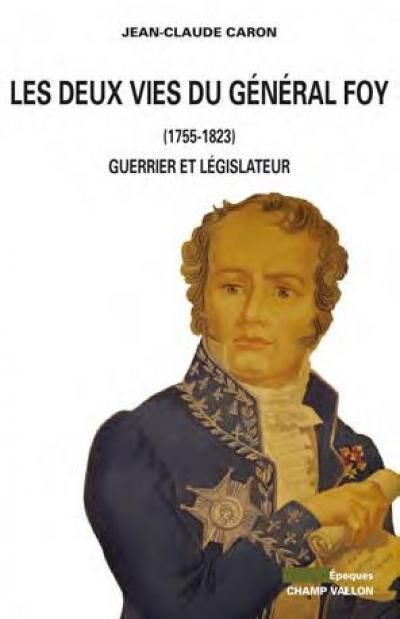 Les deux vies du general foy (1775-1825) Guerrier et législateur