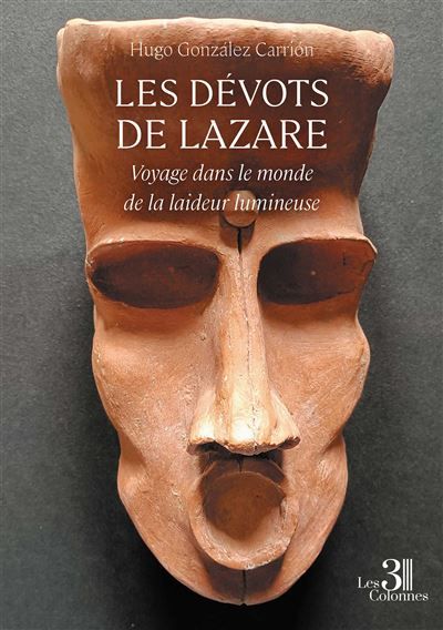 Les dévots de Lazare Voyage dans le monde de la laideur lumineuse