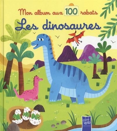 Les dinosaures - mon album aux 100 rabats