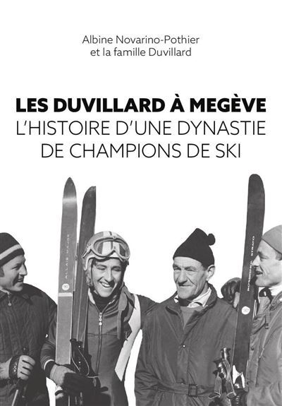 Les Duvillard à Megève L'histoire d'une dynastie de champions de ski