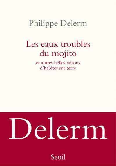 Les Eaux troubles du mojito Et autres belles raisons d’habiter sur terre