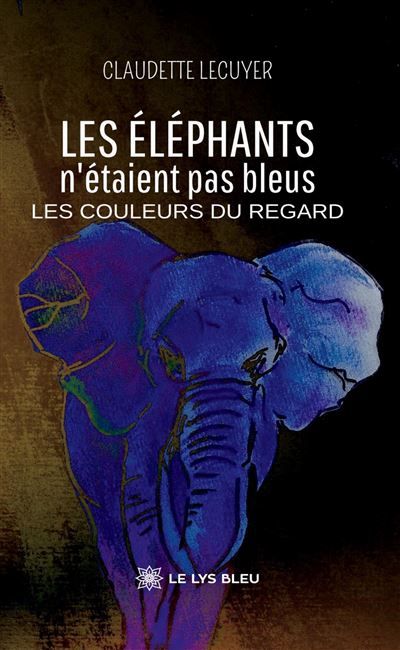 Les éléphants n'étaient pas bleus Les couleurs du regard