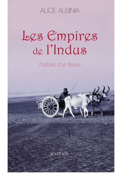 Les Empires de l'Indus L'Histoire d'un fleuve