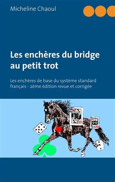 Les enchères du bridge au petit trot Les enchères de base du système standard français - 2ème édition revue et corrigée - Micheline Chaoul - Books On Demand