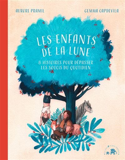Les enfants de la lune 8 histoires pour dépasser les soucis du quotidien