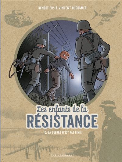 Les Enfants de la Résistance - Tome 10 - La guerre n'est pas finie - Benoît Ers