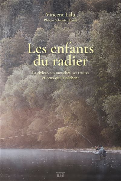 Les enfants du radier La rivière, ses mouches, ses truites et ceux qui la pêchent
