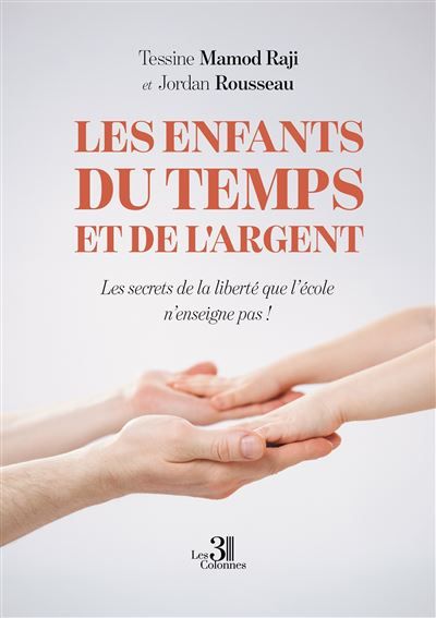 Les enfants du temps et de l'argent Les secrets de la liberté que l'école n'enseigne pas !