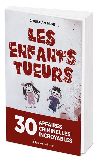 Les Enfants tueurs 30 affaires criminelles incroyables