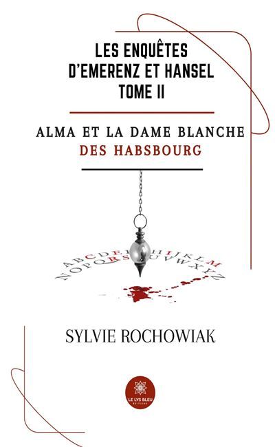 Les enquêtes d'Emerenz et Hansel Tome II : Alma et la dame blanche des Habsbourg