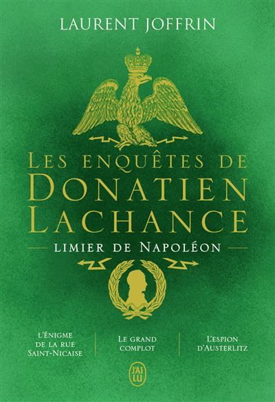 Les enquêtes de Donatien Lachance, limier de Napoléon L'énigme de la rue Saint-Nicaise - Le grand complot - L'espion d'Austerlitz