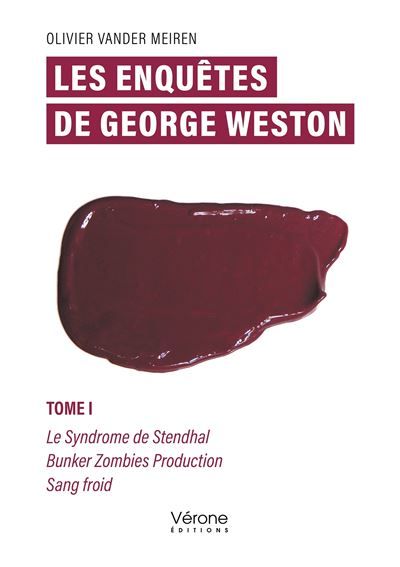 Les enquêtes de George Weston - Tome I Le Syndrome de Stendhal Bunker Zombies Production Sang froid