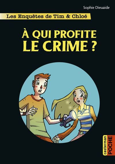 Les enquêtes de Tim et Chloé À qui profite le crime ?