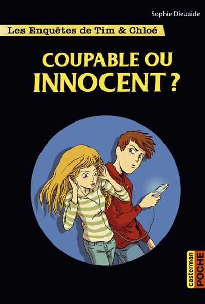 Les enquêtes de Tim et Chloé Coupable ou innocent ?