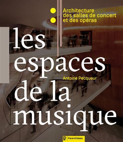 Les espaces de la musique Architecture des salles de concert et des opéras