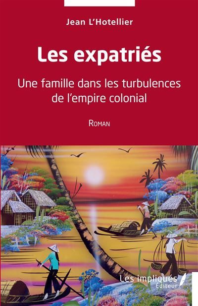 Les expatriés Une famille dans les turbulences de l'empire colonial - Roman