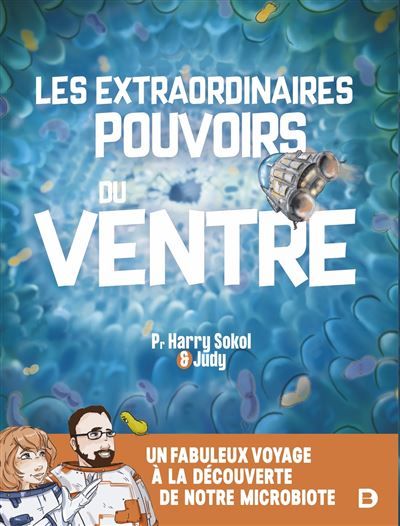Les extraordinaires pouvoirs du ventre Un fabuleux voyage au cœur de notre microbiote