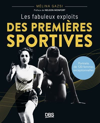 Les fabuleux exploits des premières sportives Portraits de 120 femmes exceptionnelles