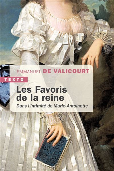Les favoris de la reine Dans l'intimité de Marie-Antoinette