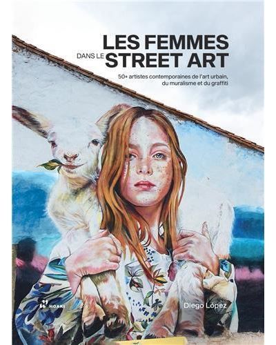 Les femmes dans le Street Art. 50+ artistes contemporaines /franCais