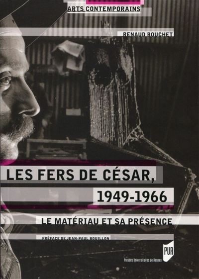 Les fers de César, 1949-1966 Le matériau et sa présence.
