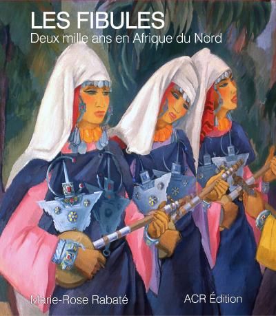 Les fibules - deux mille ans en afrique du nord