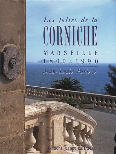 Les folies de la Corniche - Marseille 1800-1990