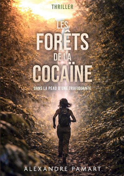 Les forêts de la cocaïne Dans la peau d'une trafiquante - Alexandre Pamart - Books On Demand