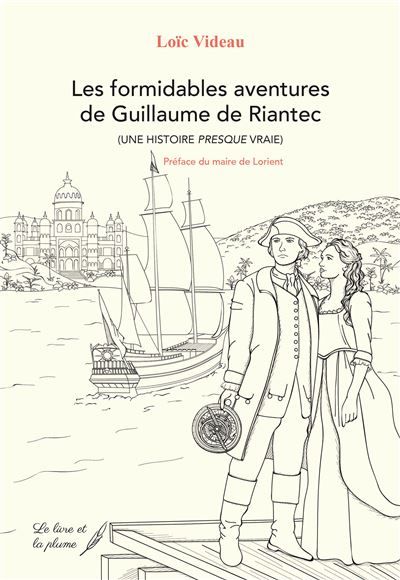 Les formidables aventures de Guillaume de Riantec Une histoire presque vraie