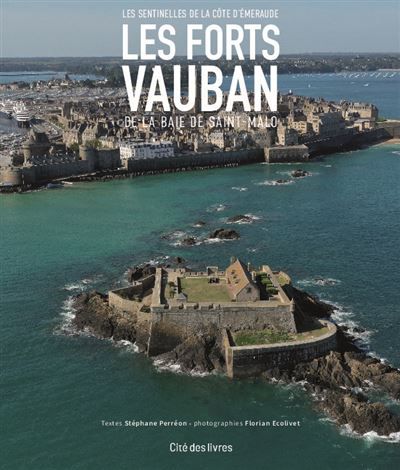 Les forts Vauban de la baie de Saint-Malo Les sentinelles de la Côte d'Émeraude