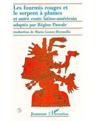 Les fourmis rouges et le serpent a plumes Et autre conte latino-américain