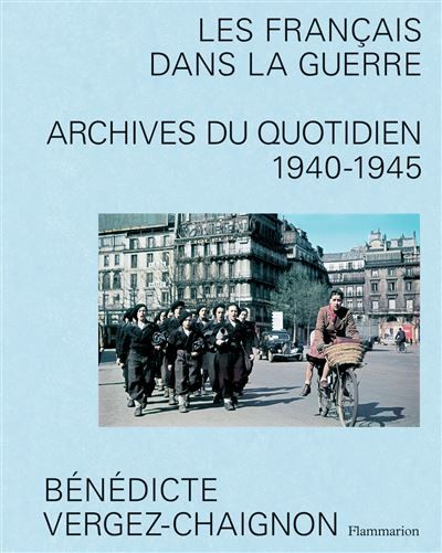 Les Français dans la guerre Archives du quotidien, 1940-1945