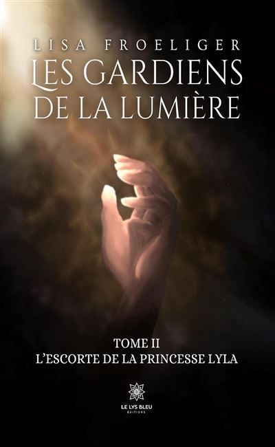 Les gardiens de la lumière Tome II: L'escorte de la princesse Lyla