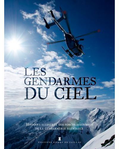 Les Gendarmes Du Ciel - Histoire Illustrée Des For