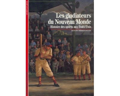 Les Gladiateurs du Nouveau Monde - Histoire des sports aux États-Unis
